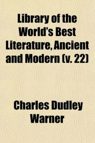 Cover of Library of the World's Best Literature, Ancient and Modern (Volume 22)
