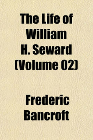 Cover of The Life of William H. Seward (Volume 02)