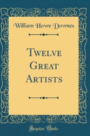 Cover of Twelve Great Artists (Classic Reprint)