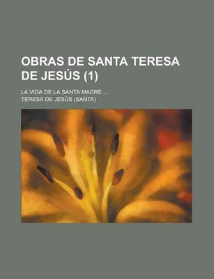 Book cover for Obras de Santa Teresa de Jesus (1); La Vida de La Santa Madre