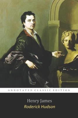 Book cover for Roderick Hudson By Henry James "The Annotated Classic Edition" A Tale of Sculptor