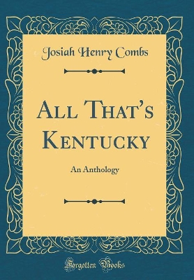 Book cover for All That's Kentucky: An Anthology (Classic Reprint)