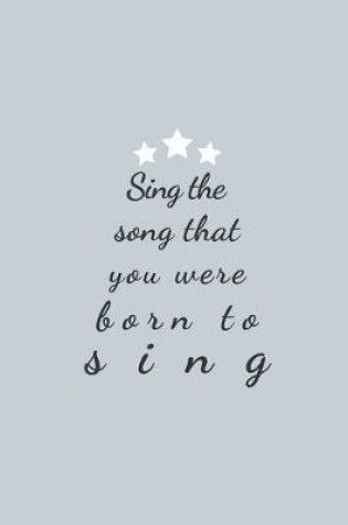 Cover of Sing the Song That You Were Born to Sing