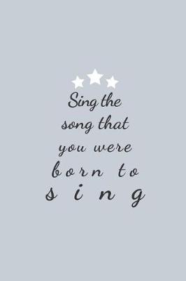 Book cover for Sing the Song That You Were Born to Sing