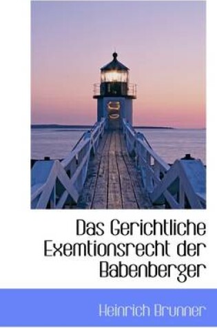 Cover of Das Gerichtliche Exemtionsrecht Der Babenberger