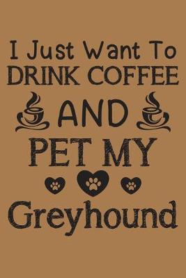 Book cover for I just want to drink coffee and pet my Greyhound