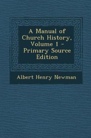 Cover of A Manual of Church History, Volume 1 - Primary Source Edition