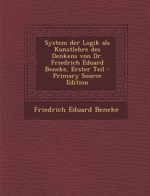 Book cover for System Der Logik ALS Kunstlehre Des Denkens Von Dr. Friedrich Eduard Beneke, Erster Teil