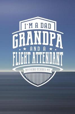 Book cover for I'm A Dad Grandpa & A Flight Attendant Nothing Scares Me