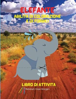 Book cover for Elefante Abilita di colorazione e di forbici Libro di attivita