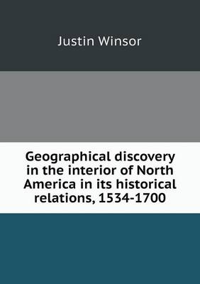 Book cover for Geographical discovery in the interior of North America in its historical relations, 1534-1700