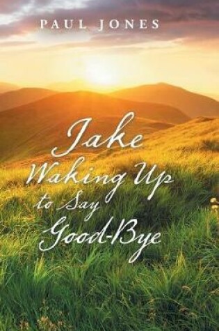 Cover of Jake Waking up to Say Good-Bye