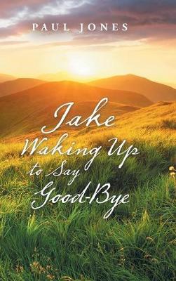 Book cover for Jake Waking up to Say Good-Bye