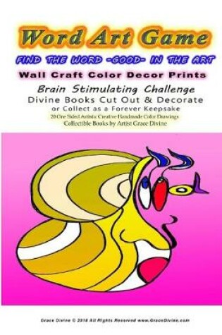 Cover of Word Art Game FIND THE WORD -GOOD- IN THE ART Wall Craft Color Decor Prints Brain Stimulating Challenge Divine Books Cut Out & Decorate or Collect as a Forever Keepsake