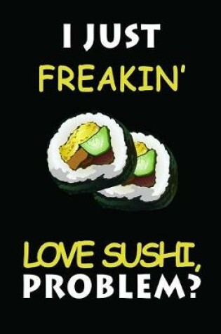 Cover of I Just Freakin' Love Sushi
