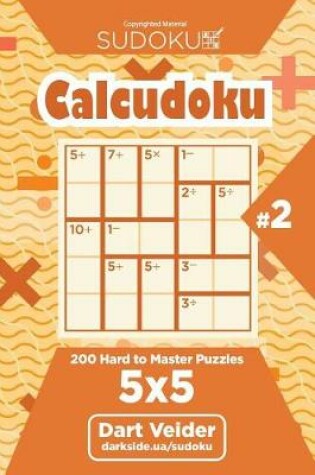 Cover of Sudoku Calcudoku - 200 Hard to Master Puzzles 5x5 (Volume 2)