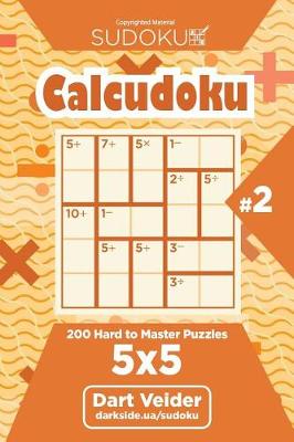 Book cover for Sudoku Calcudoku - 200 Hard to Master Puzzles 5x5 (Volume 2)