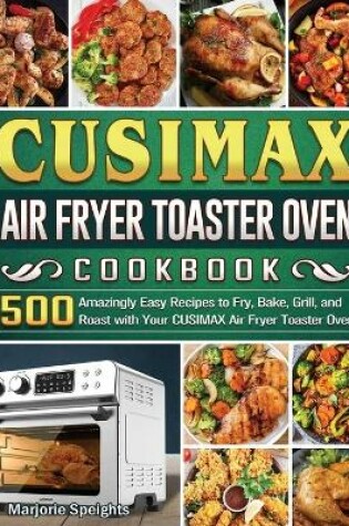 Cover of CUSIMAX Air Fryer Toaster Oven Cookbook