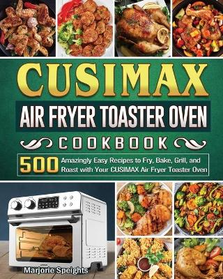 Book cover for CUSIMAX Air Fryer Toaster Oven Cookbook