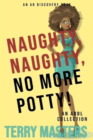 Cover of Naughty, Naughty, No More Potty!