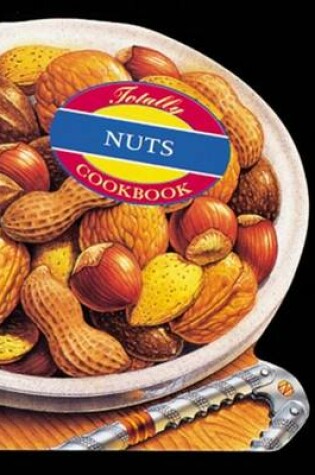 Cover of The Totally Nuts Cookbook