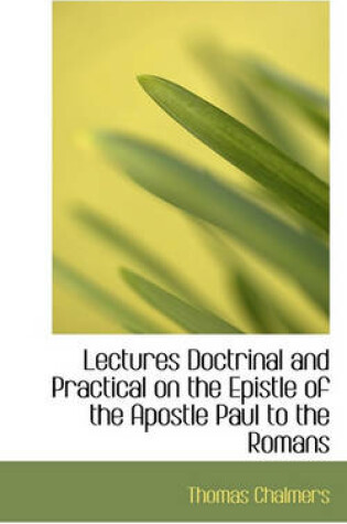 Cover of Lectures Doctrinal and Practical on the Epistle of the Apostle Paul to the Romans