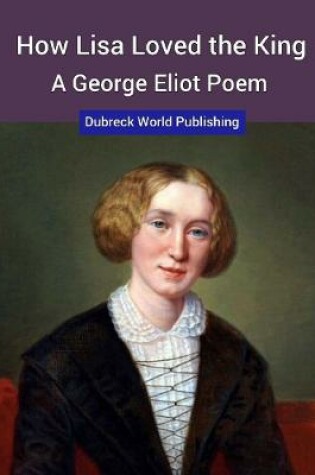 Cover of How Lisa Loved the King, a George Eliot Poem