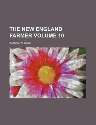 Book cover for The New England Farmer Volume 10