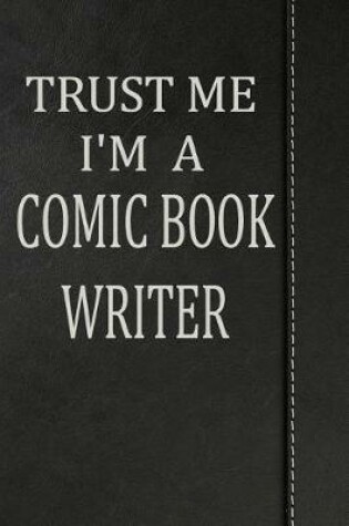 Cover of Trust Me I'm a Comic Book Writer