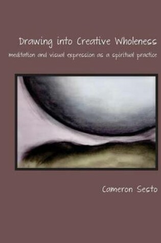 Cover of Drawing Into Creative Wholeness