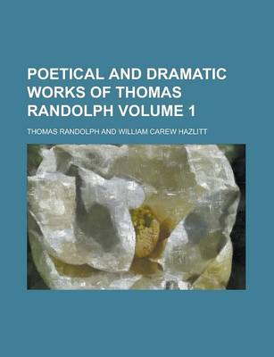 Book cover for Poetical and Dramatic Works of Thomas Randolph Volume 1