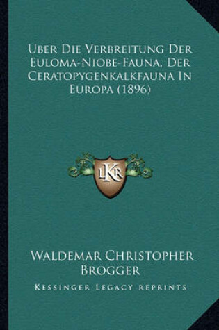 Cover of Uber Die Verbreitung Der Euloma-Niobe-Fauna, Der Ceratopygenkalkfauna in Europa (1896)