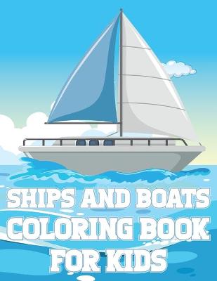 Book cover for Ships And Boats Coloring Book For Kids