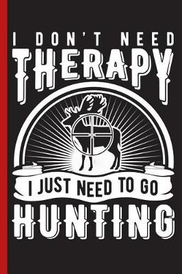 Book cover for I Don't Need Therapy I Just Need to Go Hunting