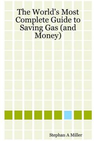 Cover of The World's Most Complete Guide to Saving Gas (And Money)