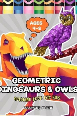 Cover of Geometric Dinosaurs & Owls Coloring Book for Kids