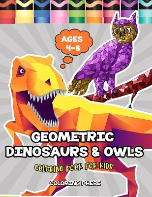 Book cover for Geometric Dinosaurs & Owls Coloring Book for Kids