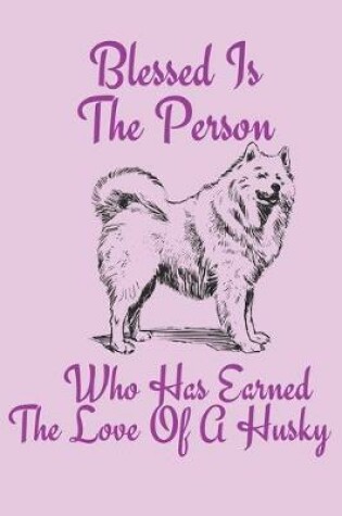 Cover of Blessed Is The Person Who Has Earned The Love Of A Husky