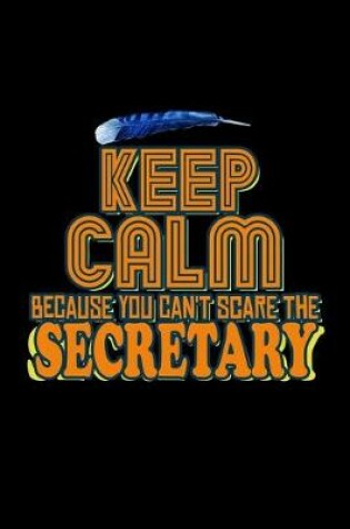 Cover of Keep calm because you can't scare the secretary