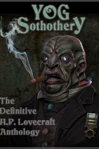 Cover of Yog Sothothery - The Definitive H.P. Lovecraft Anthology