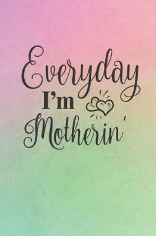 Cover of Everyday I'm Motherin