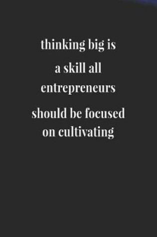 Cover of Thinking Big Is A Skill All Entrepreneurs Should Be Focused On Cultivating