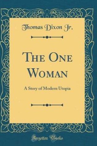 Cover of The One Woman: A Story of Modern Utopia (Classic Reprint)