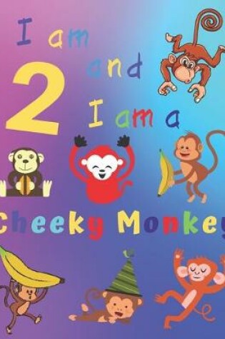 Cover of I am 2 and I am a Cheeky Monkey