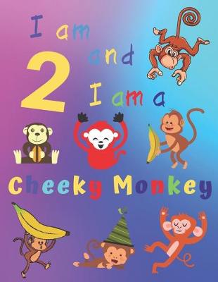 Book cover for I am 2 and I am a Cheeky Monkey