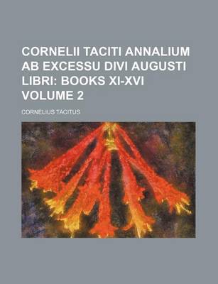 Book cover for Cornelii Taciti Annalium AB Excessu Divi Augusti Libri; Books XI-XVI Volume 2
