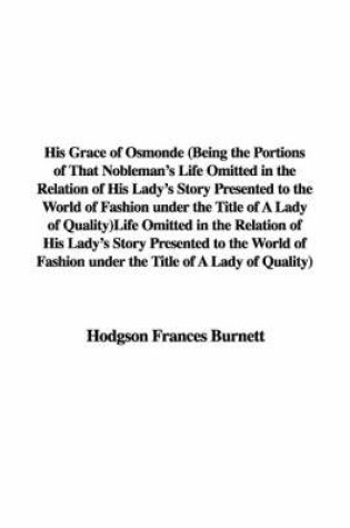 Cover of His Grace of Osmonde (Being the Portions of That Nobleman's Life Omitted in the Relation of His Lady's Story Presented to the World of Fashion Under the Title of a Lady of Quality)
