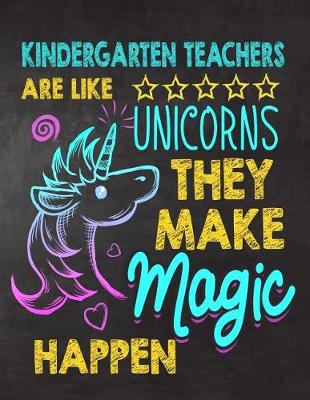 Book cover for Kindergarten Teachers are like Unicorns They make Magic Happen