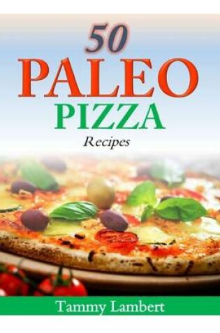 Cover of 50 Paleo Pizza Recipes