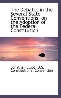 Book cover for The Debates in the Several State Conventions, on the Adoption of the Federal Constitution